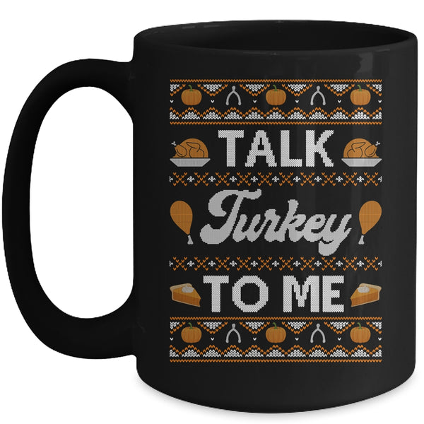 Happy Turkey Day Talk Turkey To Me Ugly Thanksgiving Sweater Mug 15oz Mug Black front 600x.jpg