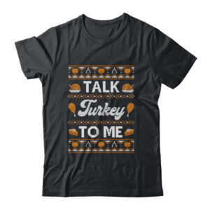 Happy Turkey Day Talk Turkey To Me Ugly Thanksgiving Sweater Classic T Shirt Black 600x.jpg