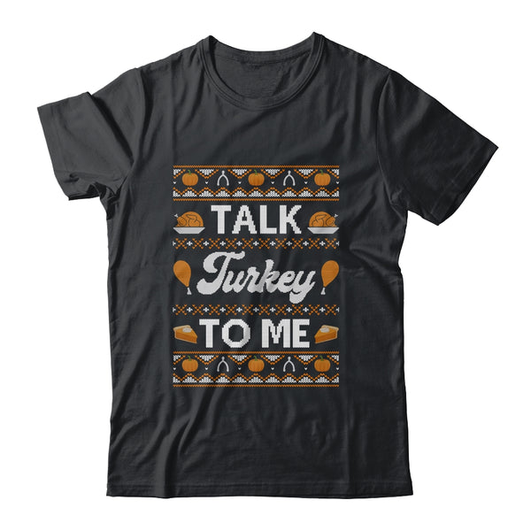 Happy Turkey Day Talk Turkey To Me Ugly Thanksgiving Sweater Classic T Shirt Black 600x.jpg