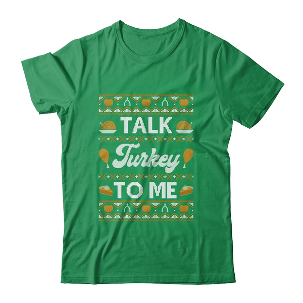 Happy Turkey Day Talk Turkey To Me Ugly Thanksgiving Sweater Classic T Shirt Irish Green 600x.jpg
