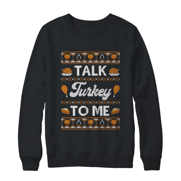 Happy Turkey Day Talk Turkey To Me Ugly Thanksgiving Sweater Crewneck Sweatshirt Black 600x.jpg