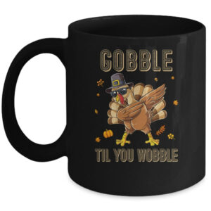Gobble Til You Wobble Dabbing Turkey Thanksgiving Mug 11oz Mug Black front 600x.jpg