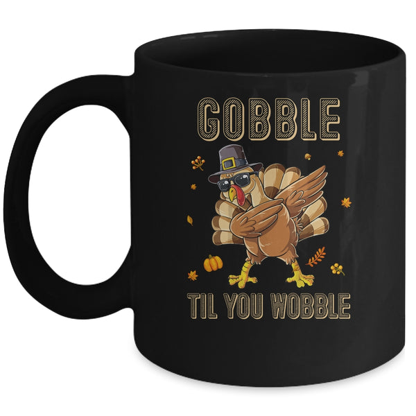Gobble Til You Wobble Dabbing Turkey Thanksgiving Mug 11oz Mug Black front 600x.jpg