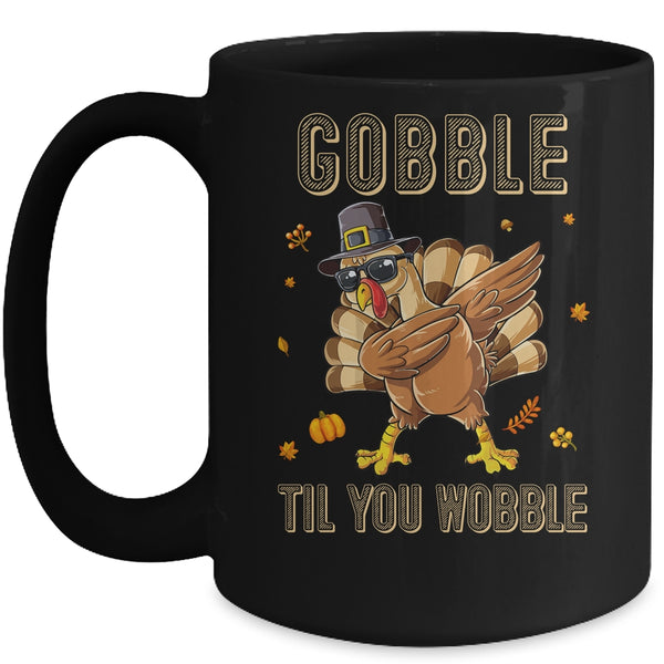 Gobble Til You Wobble Dabbing Turkey Thanksgiving Mug 15oz Mug Black front 600x.jpg