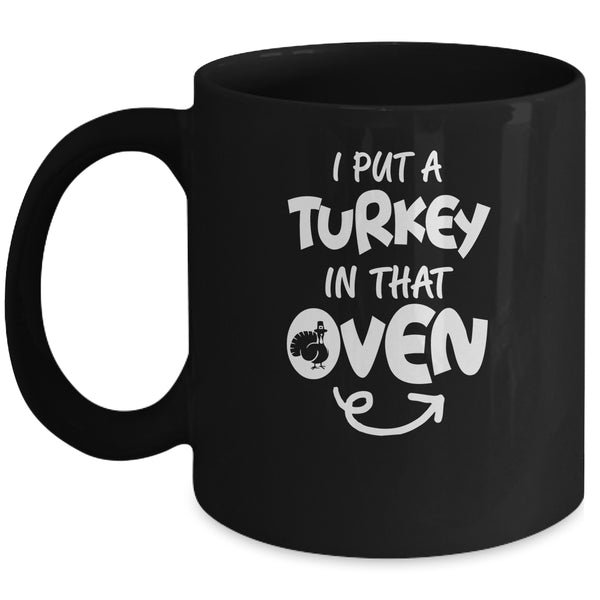 I Put A Turkey In That Oven Pregnant Thanksgiving Funny Mug 11oz Mug Black 600x.jpg