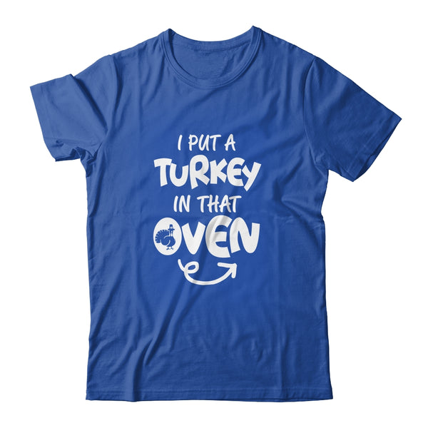 I Put A Turkey In That Oven Pregnant Thanksgiving Funny Classic T Shirt Royal 600x.jpg