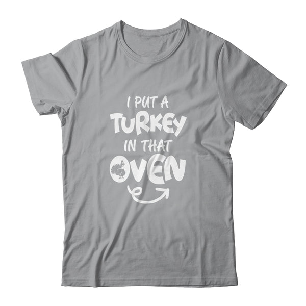 I Put A Turkey In That Oven Pregnant Thanksgiving Funny Classic T Shirt Sport Grey 600x.jpg