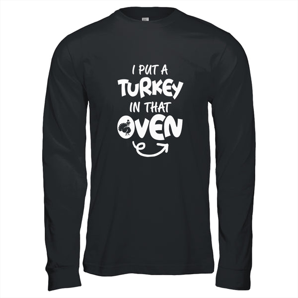 I Put A Turkey In That Oven Pregnant Thanksgiving Funny Long Sleeve T Shirt Black 600x.jpg