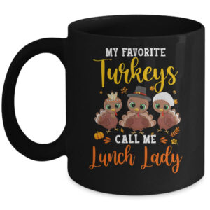 My Favorite Turkeys Call Me Lunch Lady Thanksgiving Gifts Mug 11oz Mug Black 600x.jpg