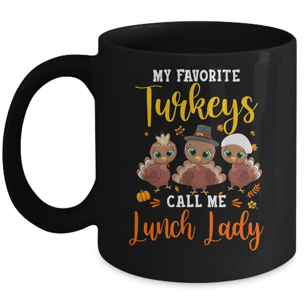 My Favorite Turkeys Call Me Lunch Lady Thanksgiving Gifts Mug 11oz Mug Black 600x.jpg