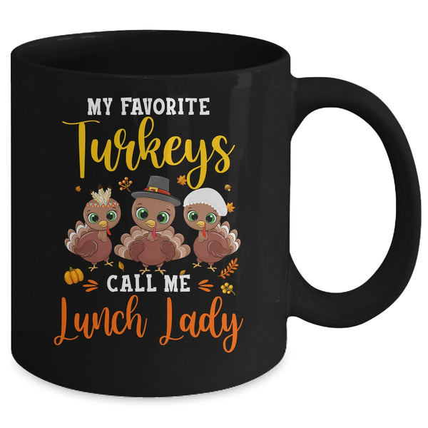 My Favorite Turkeys Call Me Lunch Lady Thanksgiving Gifts Mug 11oz Mug Black a23e76d6 0c98 4fe7 8634 dc7a21b4d800 600x.jpg