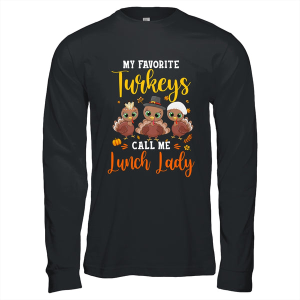 My Favorite Turkeys Call Me Lunch Lady Thanksgiving Gifts Long Sleeve T Shirt Black 600x.jpg