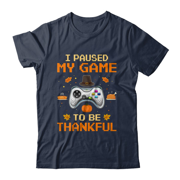 I Paused My Game To Be Thankful Video Gamer Thanksgiving Classic T Shirt Navy 600x.jpg