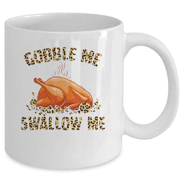 Gobble Me Swallow Me Leopard Funny Turkey Thanksgiving Gift Mug 11oz Mug White 300b6546 6cef 4249 b595 ffd0ea914112 600x.jpg