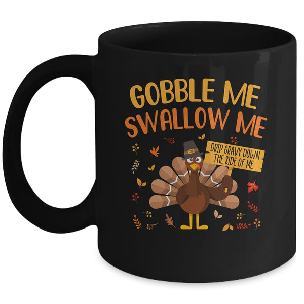 Gobble Me Swallow Me Drip Gravy Funny Turkey Thanksgiving Mug 11oz Mug Black 600x.jpg