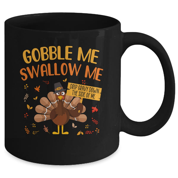 Gobble Me Swallow Me Drip Gravy Funny Turkey Thanksgiving Mug 11oz Mug Black 409f3cce 0f19 47f6 8779 942f058e03f1 600x.jpg