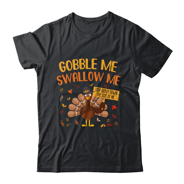 Gobble Me Swallow Me Drip Gravy Funny Turkey Thanksgiving Classic T Shirt Black 600x.jpg
