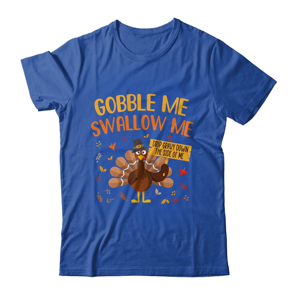 Gobble Me Swallow Me Drip Gravy Funny Turkey Thanksgiving Classic T Shirt Royal 600x.jpg