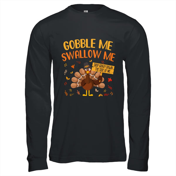 Gobble Me Swallow Me Drip Gravy Funny Turkey Thanksgiving Long Sleeve T Shirt Black 600x.jpg