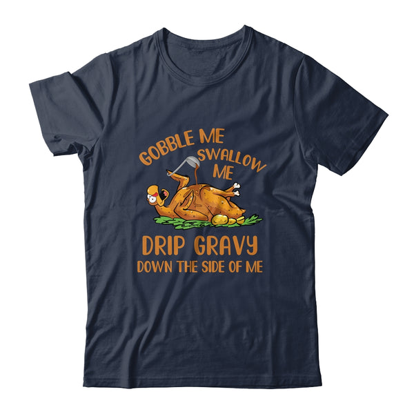 Gobble Me Swallow Me Drip Gravy Funny Thanksgiving Turkey Classic T Shirt Navy 600x.jpg