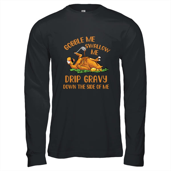Gobble Me Swallow Me Drip Gravy Funny Thanksgiving Turkey Long Sleeve T Shirt Black 600x.jpg