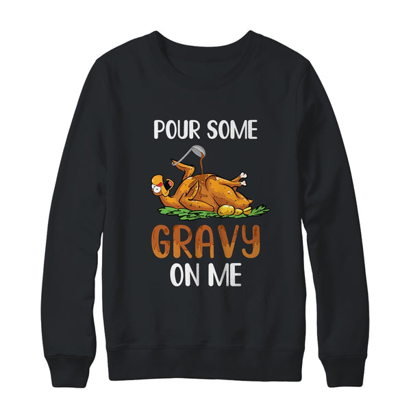 Pour Some Gravy On Me Happy Turkey Day Thanksgiving Crewneck Sweatshirt Black 600x.jpg