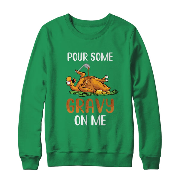 Pour Some Gravy On Me Happy Turkey Day Thanksgiving Crewneck Sweatshirt Irish Green 600x.jpg