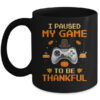 I Paused My Game To Be Thankful Video Gamer Thanksgiving Mug 11oz Mug Black 600x.jpg