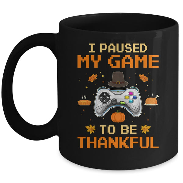 I Paused My Game To Be Thankful Video Gamer Thanksgiving Mug 11oz Mug Black 600x.jpg