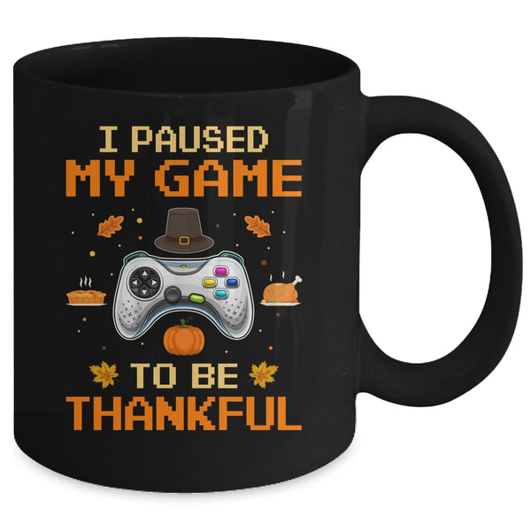 I Paused My Game To Be Thankful Video Gamer Thanksgiving Mug 11oz Mug Black 8cb6c7c2 d1c3 4b61 a618 f9bdc06dc38d 600x.jpg