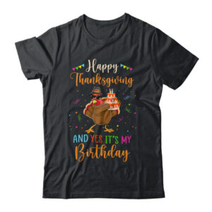 Happy Thanksgiving And Yes Its My Birthday Turkey Classic T Shirt Black 600x.jpg
