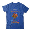 Happy Thanksgiving And Yes Its My Birthday Turkey Classic T Shirt Royal 600x.jpg