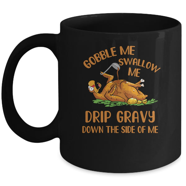 Gobble Me Swallow Me Drip Gravy Funny Thanksgiving Turkey Mug 11oz Mug Black 600x 1.jpg