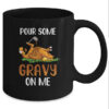 Pour Some Gravy On Me Happy Turkey Day Thanksgiving Mug 11oz Mug Black 3aace28d 84ad 4057 9dcd 0eebb561eeed 600x.jpg
