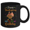 Happy Thanksgiving And Yes Its My Birthday Turkey Mug 11oz Mug Black dd8ce7aa 3113 4904 a28d 21fbc2092309 600x 1.jpg