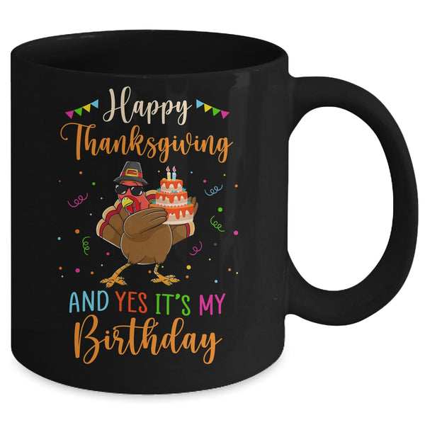 Happy Thanksgiving And Yes Its My Birthday Turkey Mug 11oz Mug Black dd8ce7aa 3113 4904 a28d 21fbc2092309 600x 1.jpg