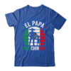 El Papa Mas Chingon Mexican Dad Fathers Day Mexican Flag Shirt Hoodie Classic T Shirt Royal 600x.jpg