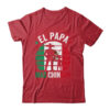 El Papa Mas Chingon Mexican Dad Fathers Day Mexican Flag Shirt Hoodie Classic T Shirt Red 600x.jpg