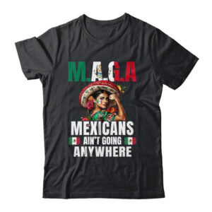 Mexicans Aren t Going Anywhere Mexico Shirt Hoodie Classic T Shirt Black 600x.jpg