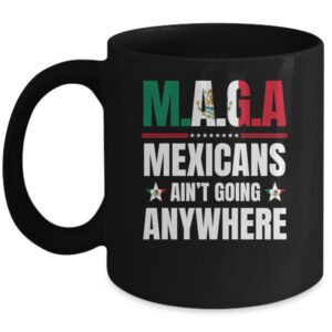 MAGA Mexicans Aren t Going Anywhere Mexico Mug 11oz Mug Black front 600x.jpg