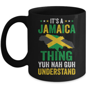 It s Jamaica Thing Yuh Nah Guh Understand Jamaican Funny Mug 11oz Mug Black front 600x.jpg