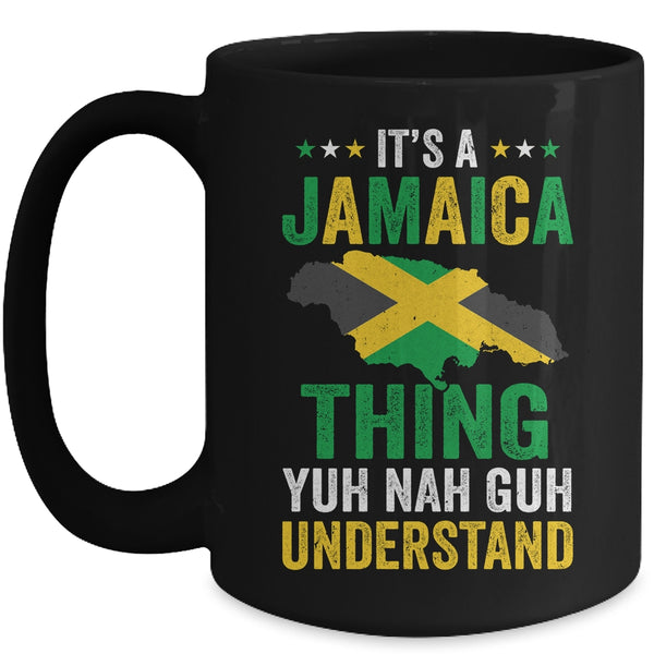It s Jamaica Thing Yuh Nah Guh Understand Jamaican Funny Mug 15oz Mug Black front 600x.jpg
