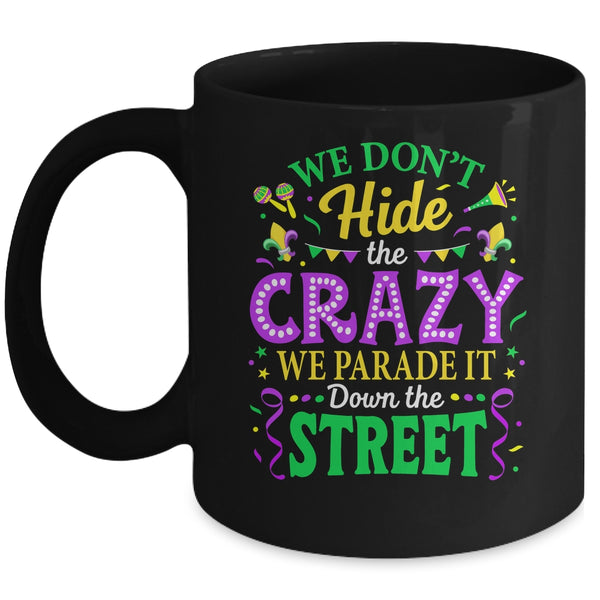 We Dont Hide The Crazy We Parade Down The Street Mardi Gras Mug 11oz Mug Black front 600x.jpg
