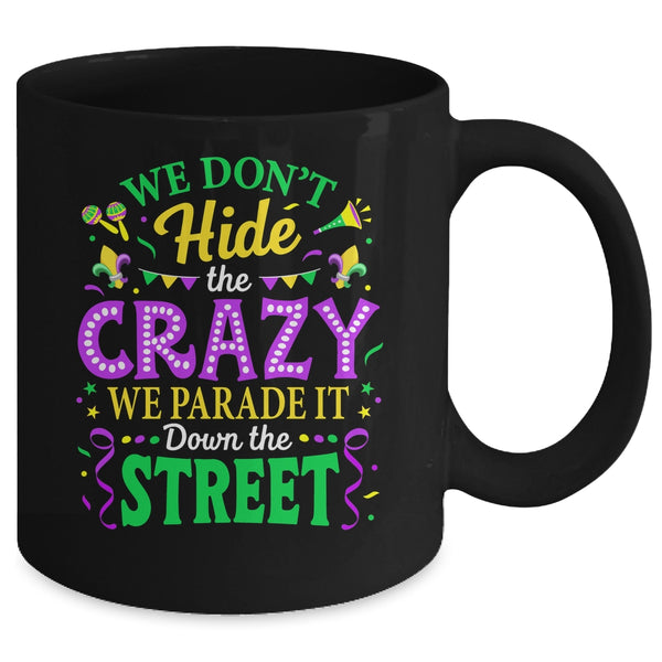 We Dont Hide The Crazy We Parade Down The Street Mardi Gras Mug 11oz Mug Black back 600x.jpg
