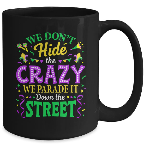 We Dont Hide The Crazy We Parade Down The Street Mardi Gras Mug 15oz Mug Black back 600x.jpg