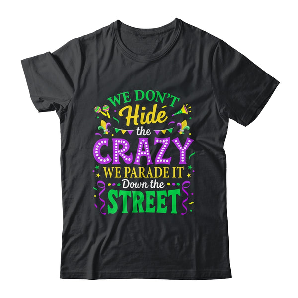 We Dont Hide The Crazy We Parade Down The Street Mardi Gras Shirt Tank Top Classic T Shirt Black 600x.jpg