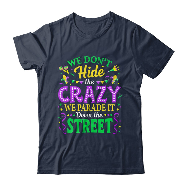 We Dont Hide The Crazy We Parade Down The Street Mardi Gras Shirt Tank Top Classic T Shirt Navy 600x.jpg