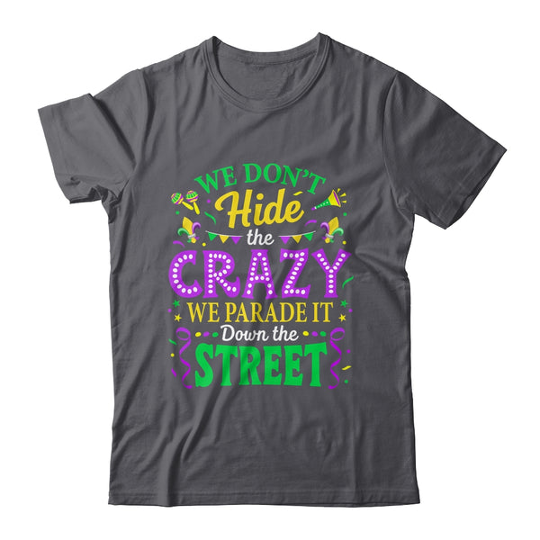 We Dont Hide The Crazy We Parade Down The Street Mardi Gras Shirt Tank Top Classic T Shirt Dark Heather 600x.jpg