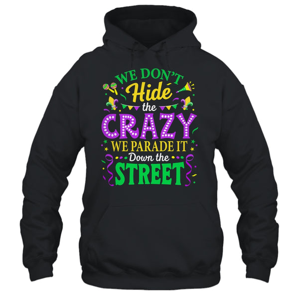 We Dont Hide The Crazy We Parade Down The Street Mardi Gras Shirt Tank Top Pullover Hoodie Black 600x.jpg
