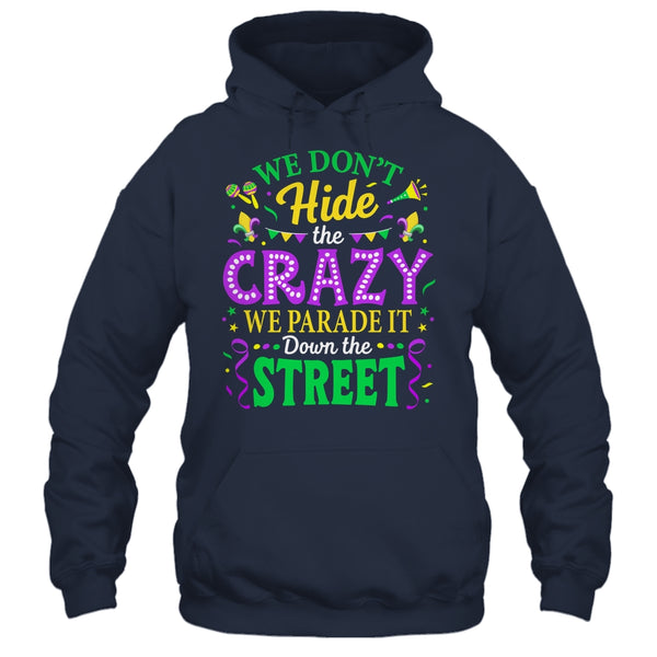 We Dont Hide The Crazy We Parade Down The Street Mardi Gras Shirt Tank Top Pullover Hoodie Navy 600x.jpg